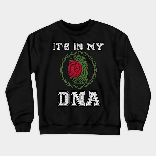 Bangladesh  It's In My DNA - Gift for Bengali From Bangladesh Crewneck Sweatshirt by Country Flags